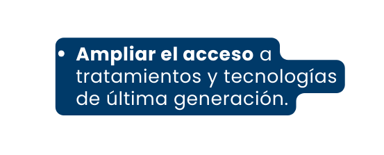 Ampliar el acceso a tratamientos y tecnologías de última generación