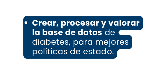 Crear procesar y valorar la base de datos de diabetes para mejores políticas de estado