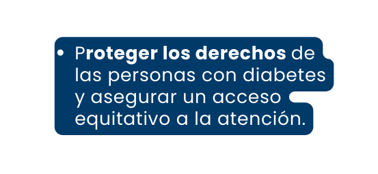 Proteger los derechos de las personas con diabetes y asegurar un acceso equitativo a la atención